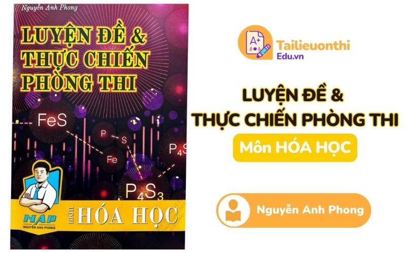 Luyện đề và thực chiến phòng thi môn Hóa Học Thầy Nguyễn Anh Phong PDF